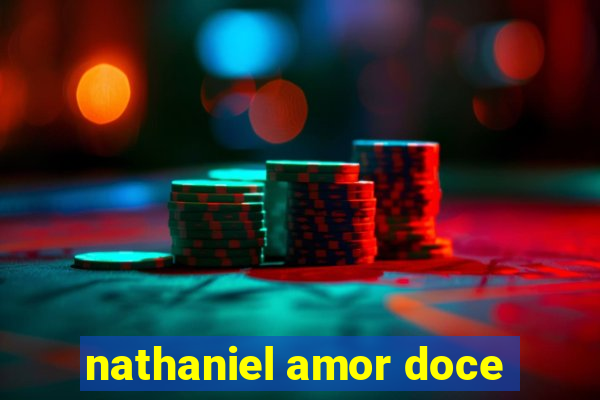 nathaniel amor doce